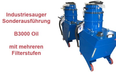 Die Industriesauger Sonderausführung B3000 Oil mit mehreren Filterstufen