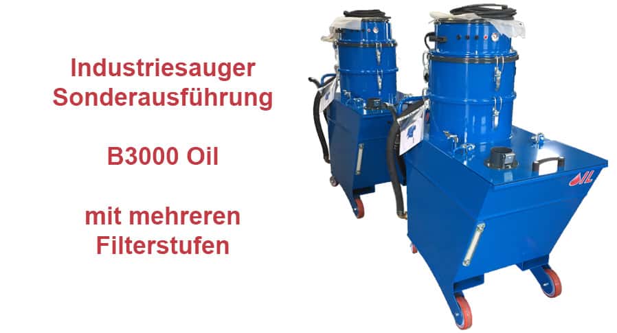 Die Industriesauger Sonderausführung B3000 Oil mit mehreren Filterstufen